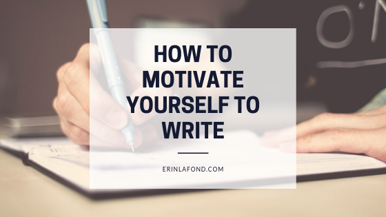 how to motivate yourself to write