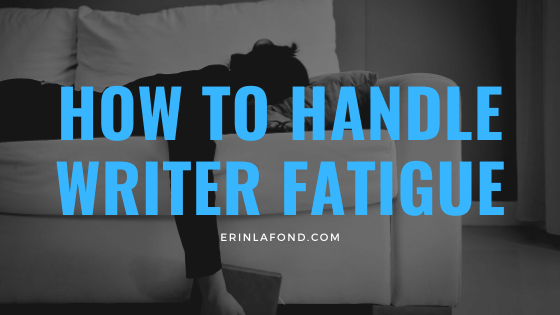 how to handle writer fatigue